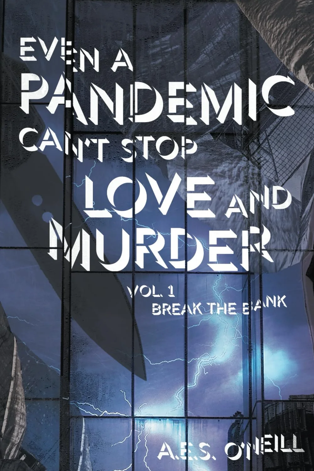 Front cover of Even a Pandemic Can’t Stop Love and Murder, Vol. 1: Break the Bank, by A.E.S. O’Neill.